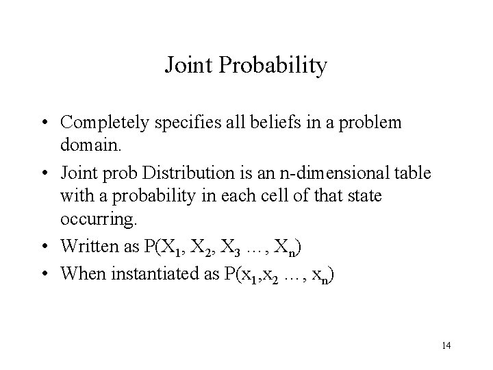 Joint Probability • Completely specifies all beliefs in a problem domain. • Joint prob