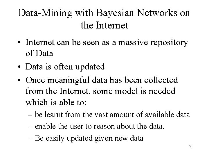Data-Mining with Bayesian Networks on the Internet • Internet can be seen as a