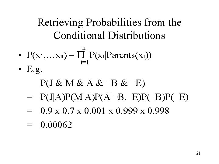 Retrieving Probabilities from the Conditional Distributions n • P(x 1, …xn) = P P(xi|Parents(xi))
