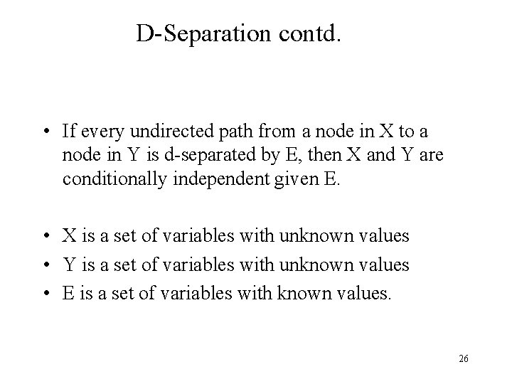 D-Separation contd. • If every undirected path from a node in X to a