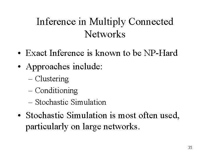 Inference in Multiply Connected Networks • Exact Inference is known to be NP-Hard •