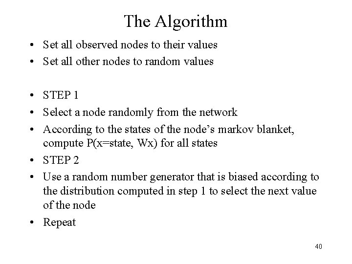The Algorithm • Set all observed nodes to their values • Set all other