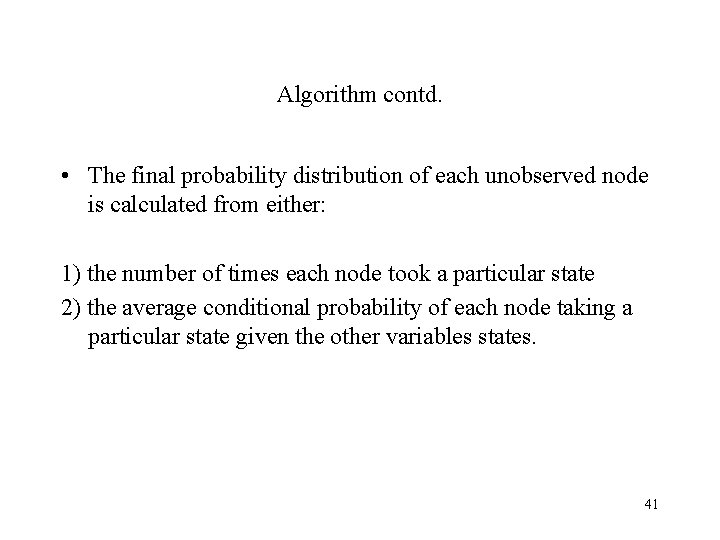 Algorithm contd. • The final probability distribution of each unobserved node is calculated from