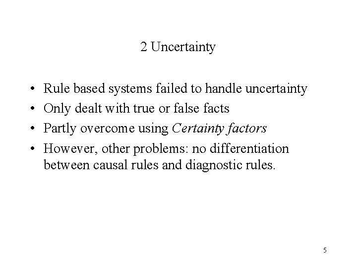 2 Uncertainty • • Rule based systems failed to handle uncertainty Only dealt with
