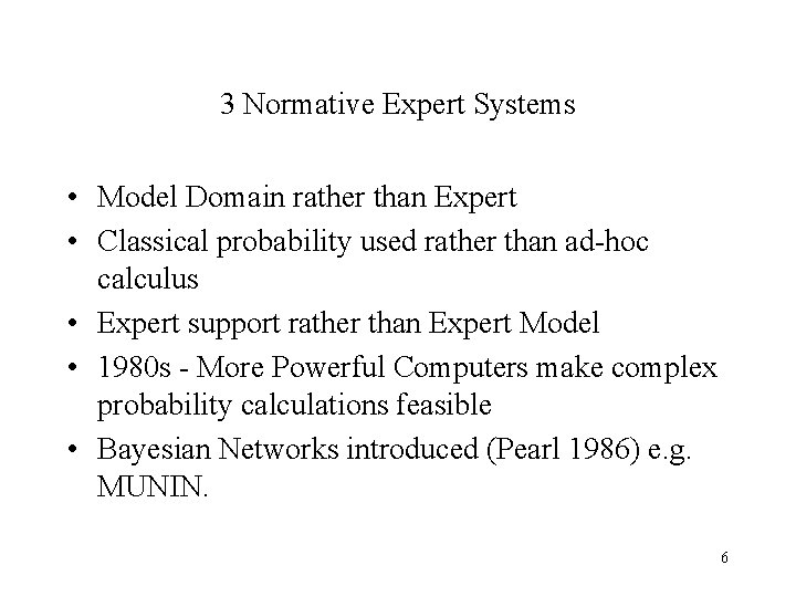 3 Normative Expert Systems • Model Domain rather than Expert • Classical probability used