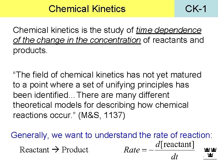Chemical Kinetics CK-1 Chemical kinetics is the study of time dependence of the change Chemical Kinetics CK-1 Chemical kinetics is the study of time dependence of the change