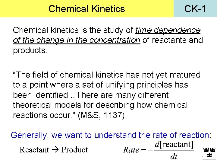 Chemical Kinetics CK-1 Chemical kinetics is the study of time dependence of the change