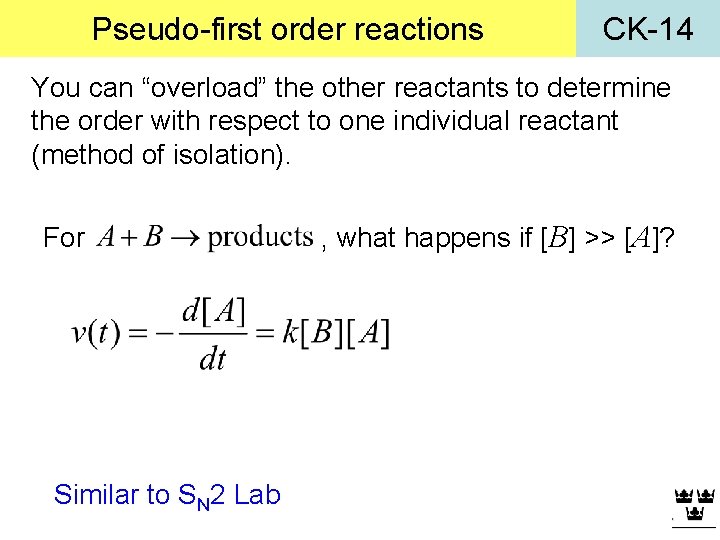 Pseudo-first order reactions CK-14 You can “overload” the other reactants to determine the order