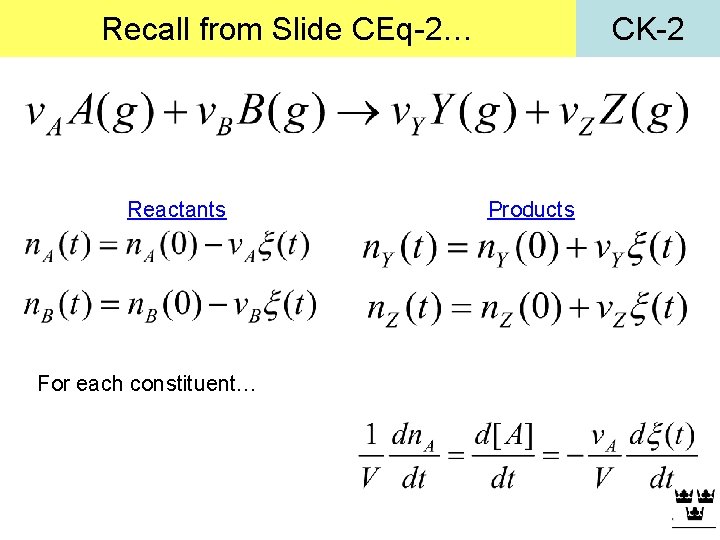 Recall from Slide CEq-2… Reactants For each constituent… CK-2 Products 