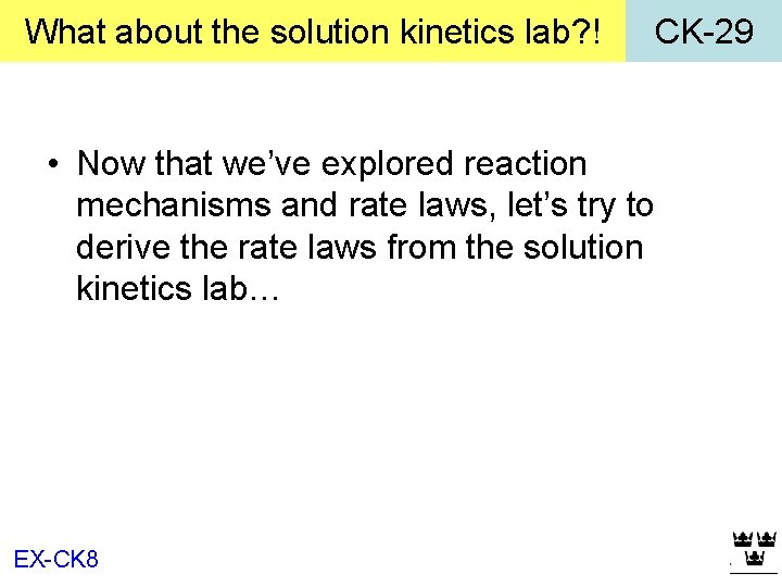 What about the solution kinetics lab? ! CK-29 • Now that we’ve explored reaction