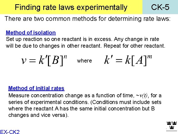 Finding rate laws experimentally CK-5 There are two common methods for determining rate laws: