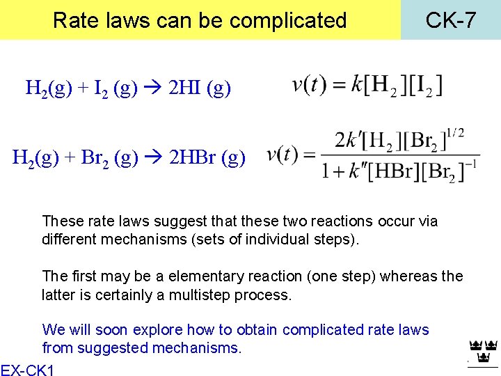 Rate laws can be complicated CK-7 H 2(g) + I 2 (g) 2 HI Rate laws can be complicated CK-7 H 2(g) + I 2 (g) 2 HI