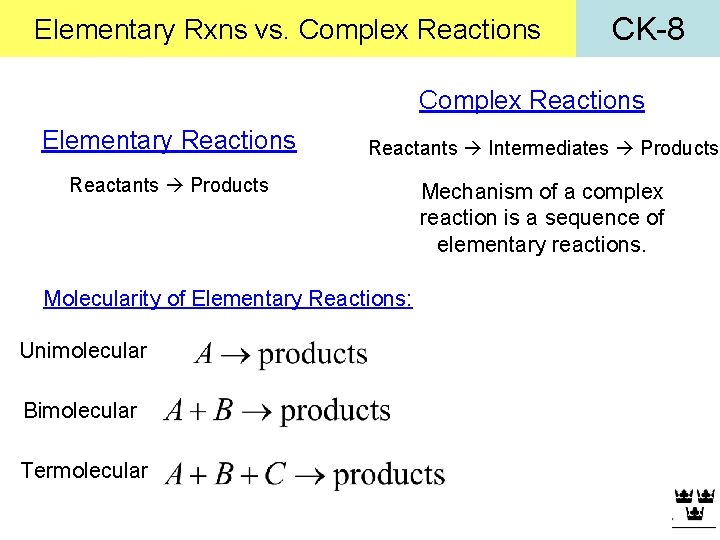 Elementary Rxns vs. Complex Reactions CK-8 Complex Reactions Elementary Reactions Reactants Intermediates Products Reactants
