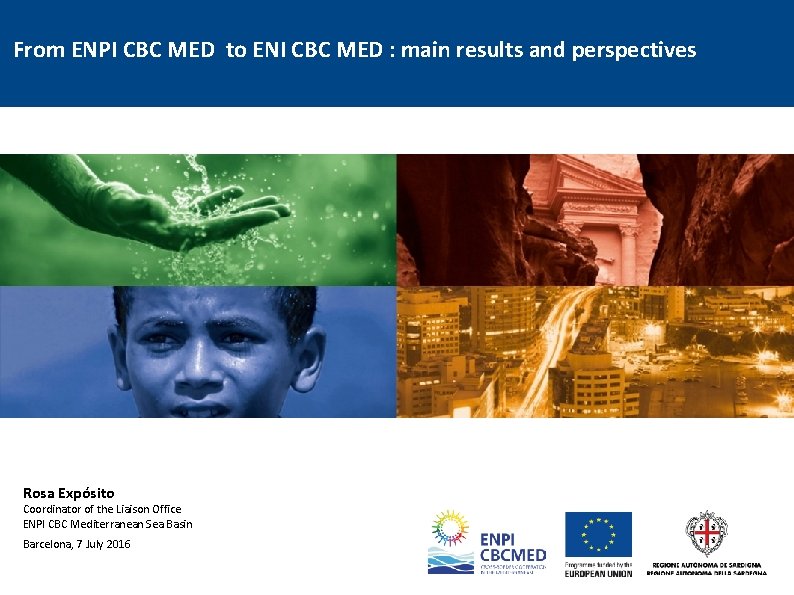 From ENPI CBC MED to ENI CBC MED : main results and perspectives Rosa