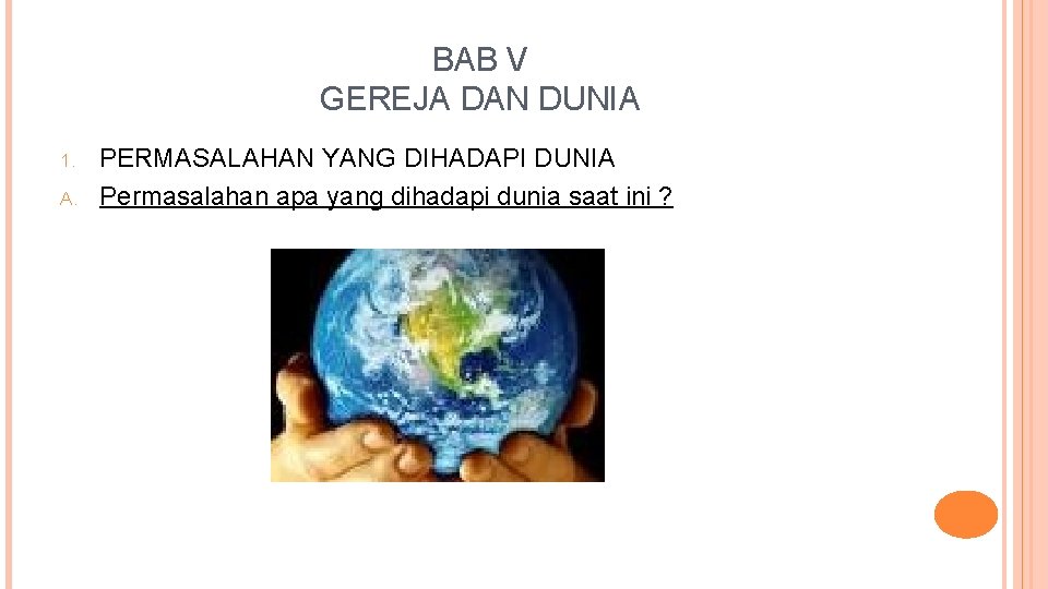 BAB V GEREJA DAN DUNIA 1. A. PERMASALAHAN YANG DIHADAPI DUNIA Permasalahan apa yang