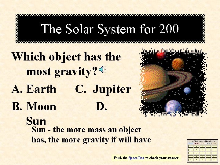 The Solar System for 200 Which object has the most gravity? A. Earth C.