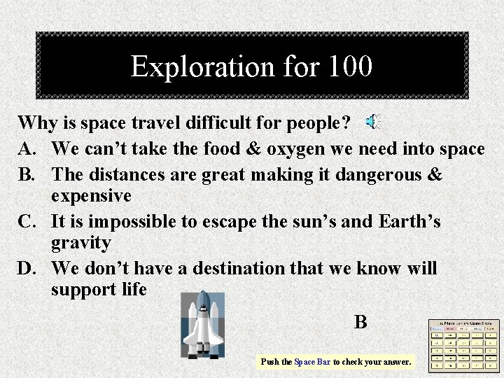Exploration for 100 Why is space travel difficult for people? A. We can’t take