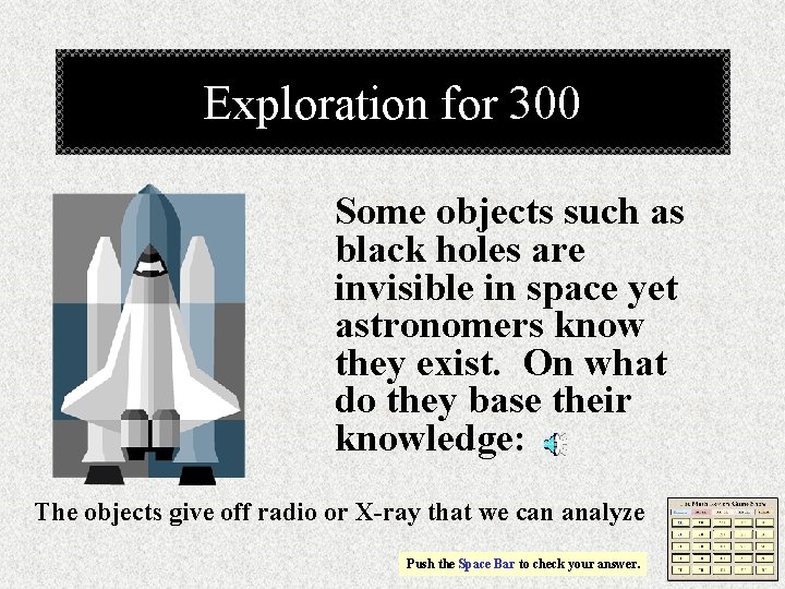 Exploration for 300 Some objects such as black holes are invisible in space yet