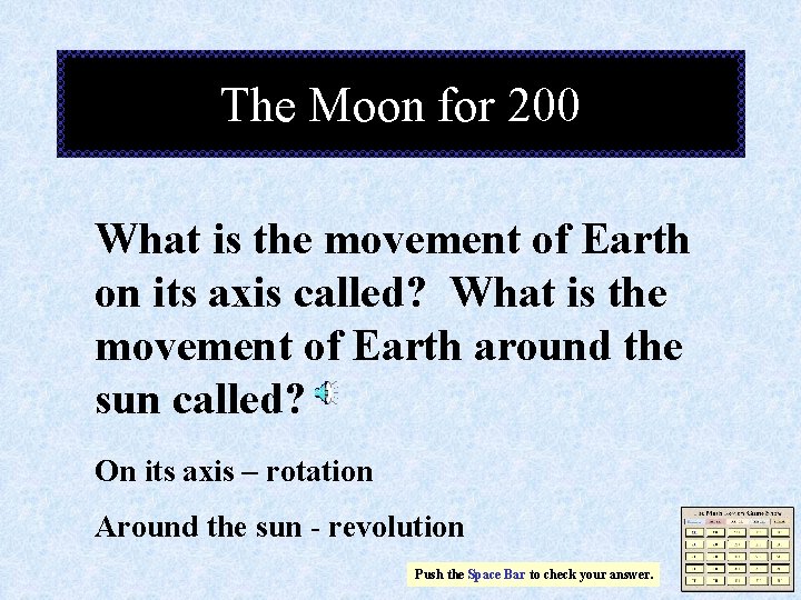 The Moon for 200 What is the movement of Earth on its axis called?