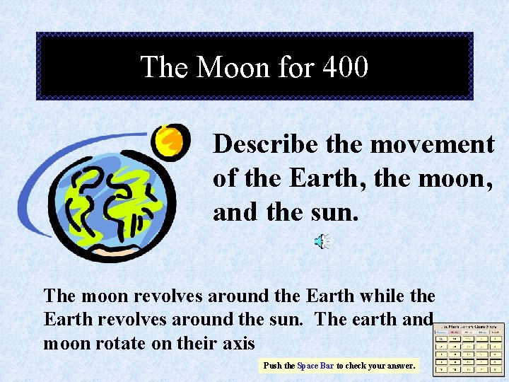 The Moon for 400 Describe the movement of the Earth, the moon, and the