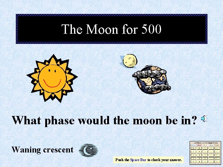 The Moon for 500 What phase would the moon be in? Waning crescent Push