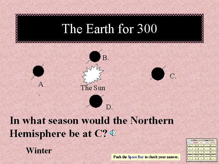 The Earth for 300 B. C. A. The Sun D. In what season would