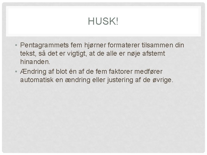HUSK! • Pentagrammets fem hjørner formaterer tilsammen din tekst, så det er vigtigt, at