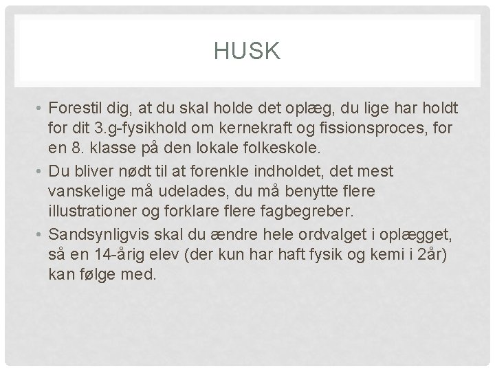 HUSK • Forestil dig, at du skal holde det oplæg, du lige har holdt