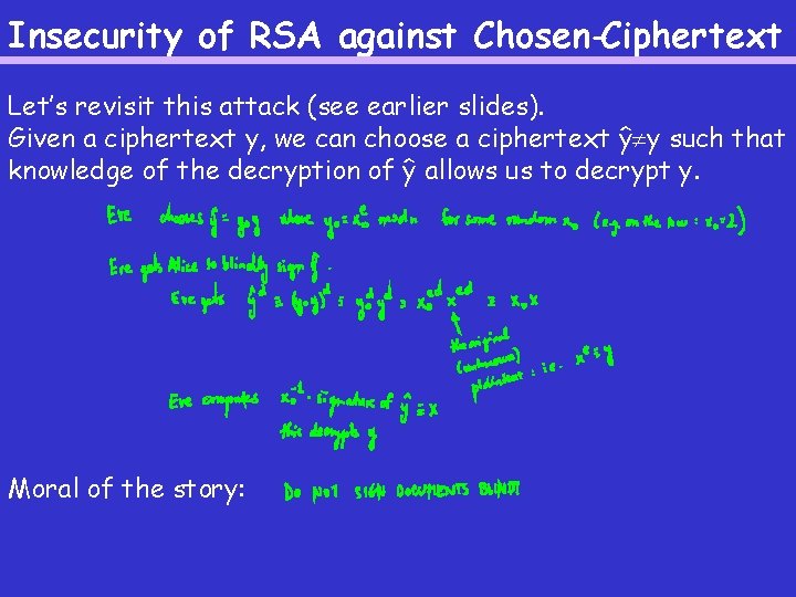 Insecurity of RSA against Chosen-Ciphertext Let’s revisit this attack (see earlier slides). Given a