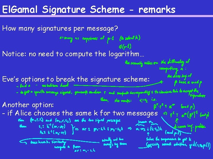 El. Gamal Signature Scheme - remarks How many signatures per message? Notice: no need