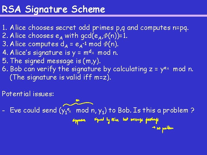 RSA Signature Scheme 1. Alice chooses secret odd primes p, q and computes n=pq.