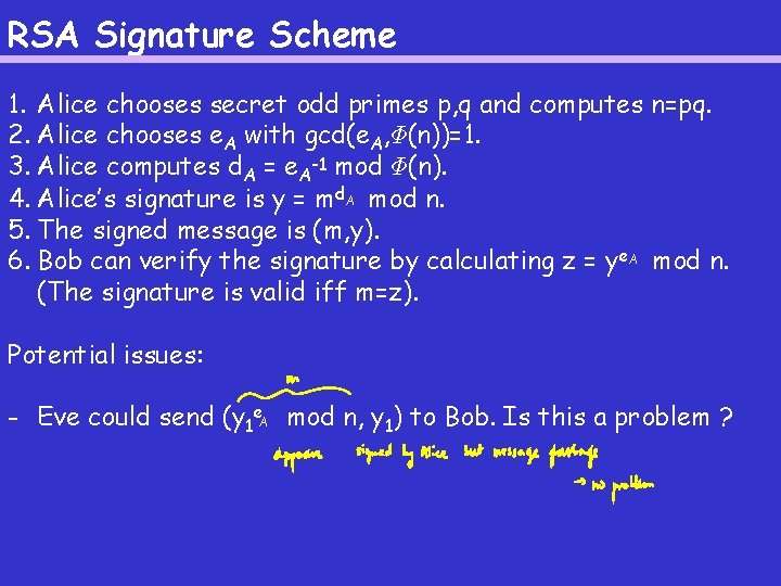 RSA Signature Scheme 1. Alice chooses secret odd primes p, q and computes n=pq.