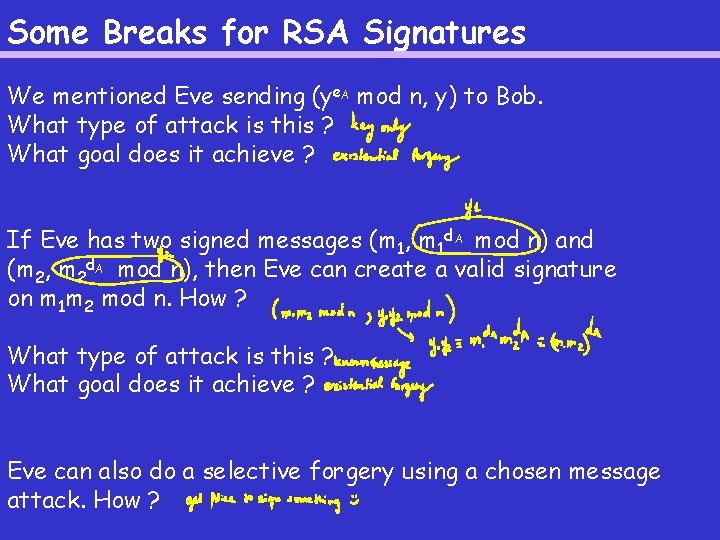 Some Breaks for RSA Signatures We mentioned Eve sending (ye. A mod n, y)