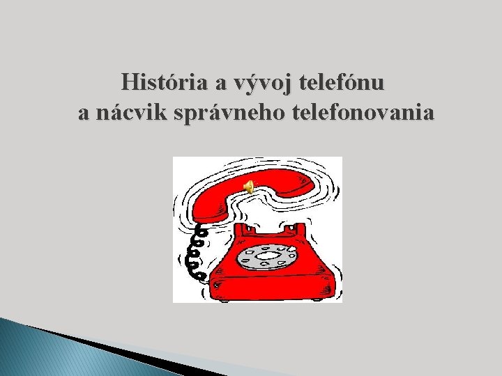 História a vývoj telefónu a nácvik správneho telefonovania 