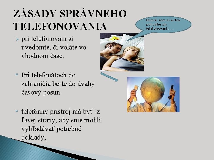 ZÁSADY SPRÁVNEHO TELEFONOVANIA Ø pri telefonovaní si uvedomte, či voláte vo vhodnom čase, Pri