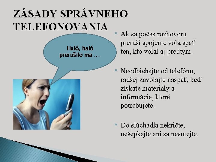 ZÁSADY SPRÁVNEHO TELEFONOVANIA Ak sa počas rozhovoru preruší spojenie volá späť ten, kto volal