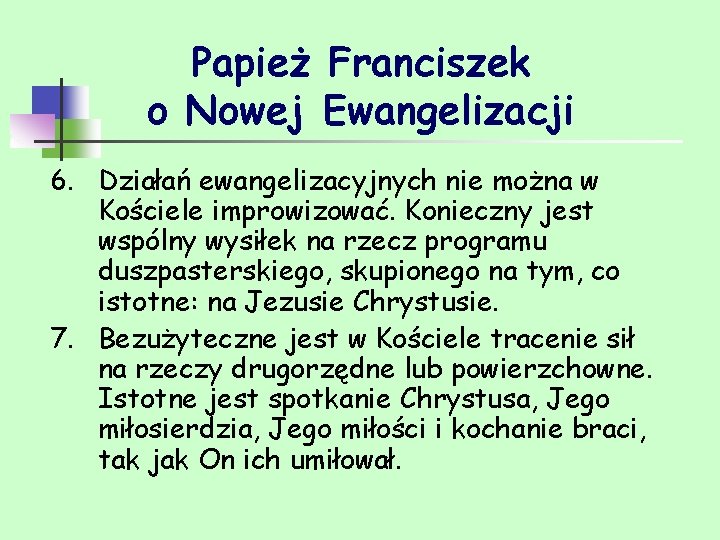Papież Franciszek o Nowej Ewangelizacji 6. Działań ewangelizacyjnych nie można w Kościele improwizować. Konieczny Papież Franciszek o Nowej Ewangelizacji 6. Działań ewangelizacyjnych nie można w Kościele improwizować. Konieczny
