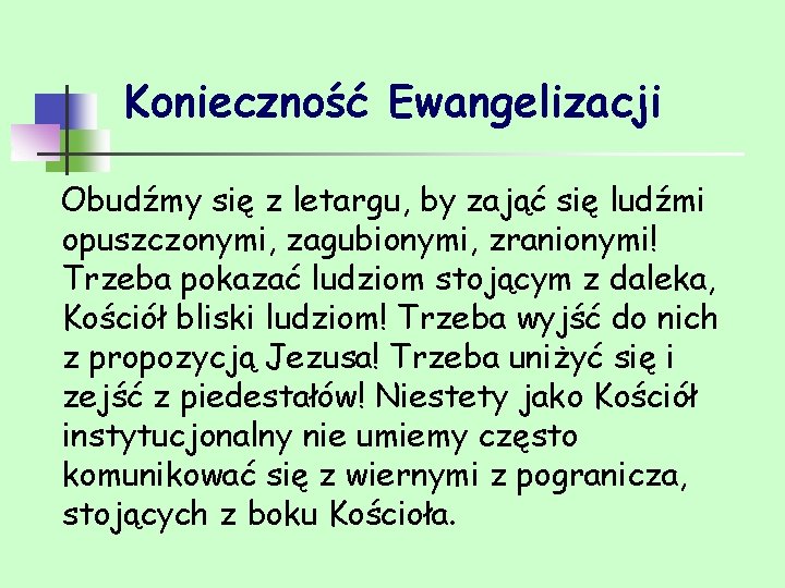 Konieczność Ewangelizacji Obudźmy się z letargu, by zająć się ludźmi opuszczonymi, zagubionymi, zranionymi! Trzeba Konieczność Ewangelizacji Obudźmy się z letargu, by zająć się ludźmi opuszczonymi, zagubionymi, zranionymi! Trzeba