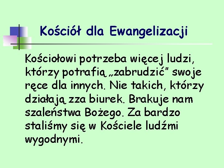 Kościół dla Ewangelizacji Kościołowi potrzeba więcej ludzi, którzy potrafią „zabrudzić” swoje ręce dla innych.