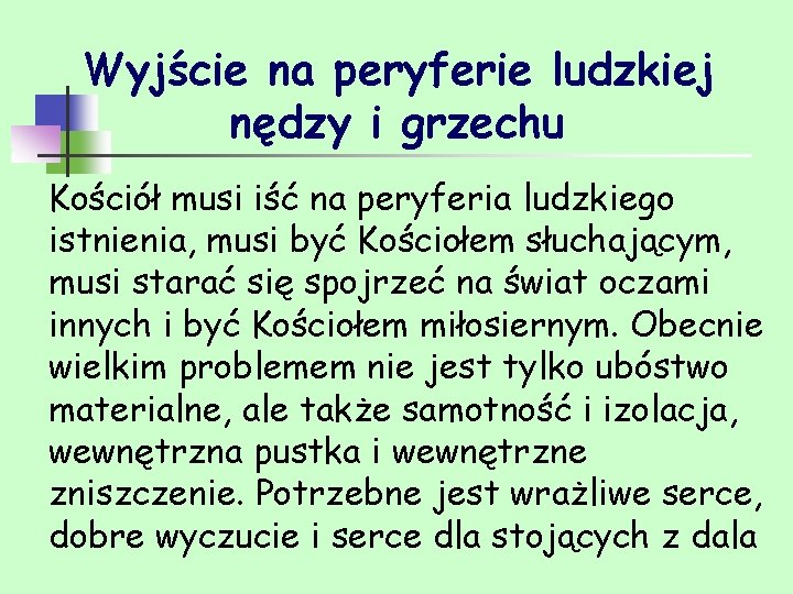 Wyjście na peryferie ludzkiej nędzy i grzechu Kościół musi iść na peryferia ludzkiego istnienia,