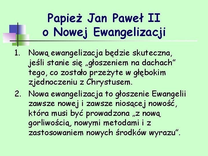 Papież Jan Paweł II o Nowej Ewangelizacji 1. Nową ewangelizacja będzie skuteczna, jeśli stanie