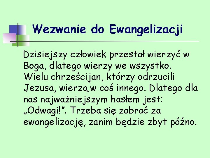 Wezwanie do Ewangelizacji Dzisiejszy człowiek przestał wierzyć w Boga, dlatego wierzy we wszystko. Wielu