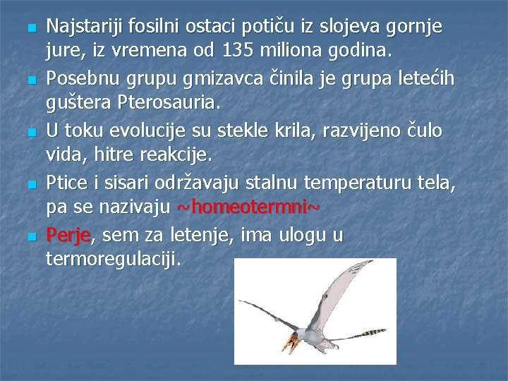 n n n Najstariji fosilni ostaci potiču iz slojeva gornje jure, iz vremena od