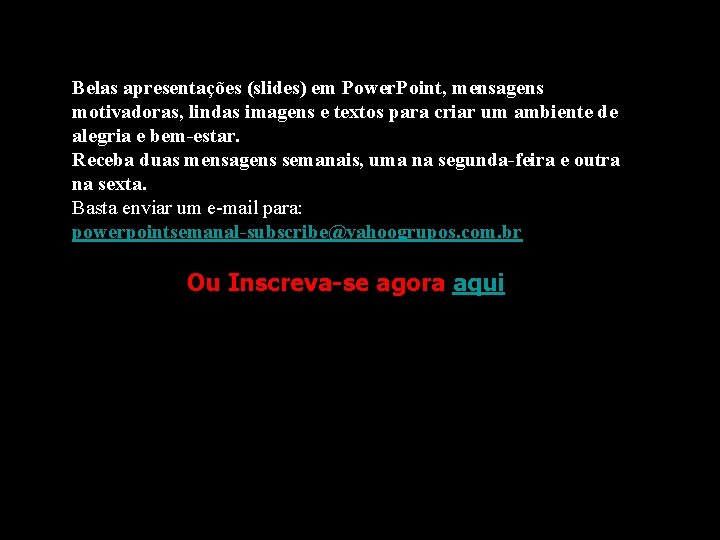 Belas apresentações (slides) em Power. Point, mensagens motivadoras, lindas imagens e textos para criar