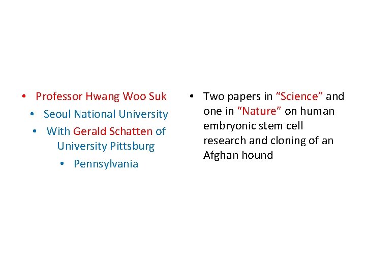• Professor Hwang Woo Suk • Seoul National University • With Gerald Schatten • Professor Hwang Woo Suk • Seoul National University • With Gerald Schatten