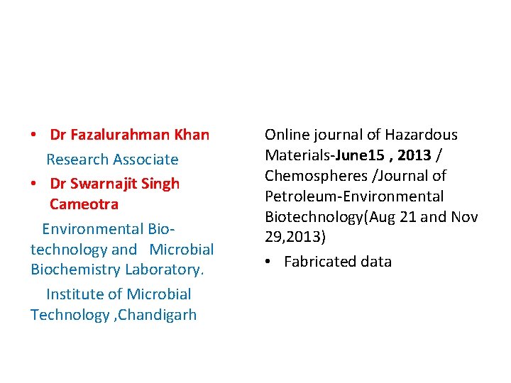 • Dr Fazalurahman Khan Research Associate • Dr Swarnajit Singh Cameotra Environmental Biotechnology • Dr Fazalurahman Khan Research Associate • Dr Swarnajit Singh Cameotra Environmental Biotechnology
