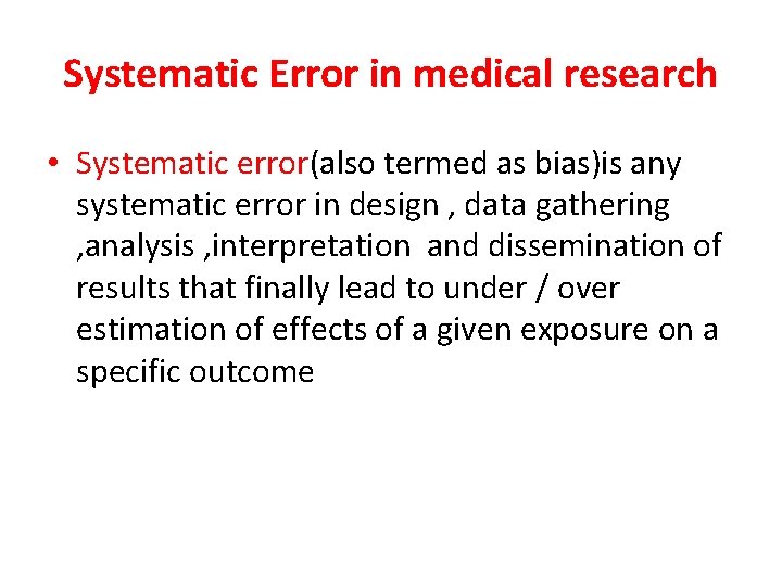 Systematic Error in medical research • Systematic error(also termed as bias)is any systematic error Systematic Error in medical research • Systematic error(also termed as bias)is any systematic error