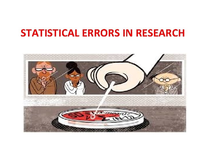 STATISTICAL ERRORS IN RESEARCH STATISTICAL ERRORS IN RESEARCH