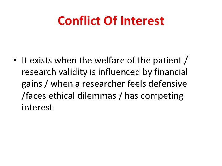 Conflict Of Interest • It exists when the welfare of the patient / research Conflict Of Interest • It exists when the welfare of the patient / research