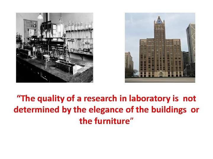 “The quality of a research in laboratory is not determined by the elegance of “The quality of a research in laboratory is not determined by the elegance of